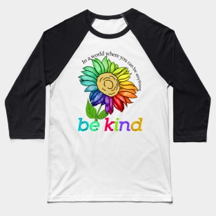 be kind In a world where you can be anything Baseball T-Shirt